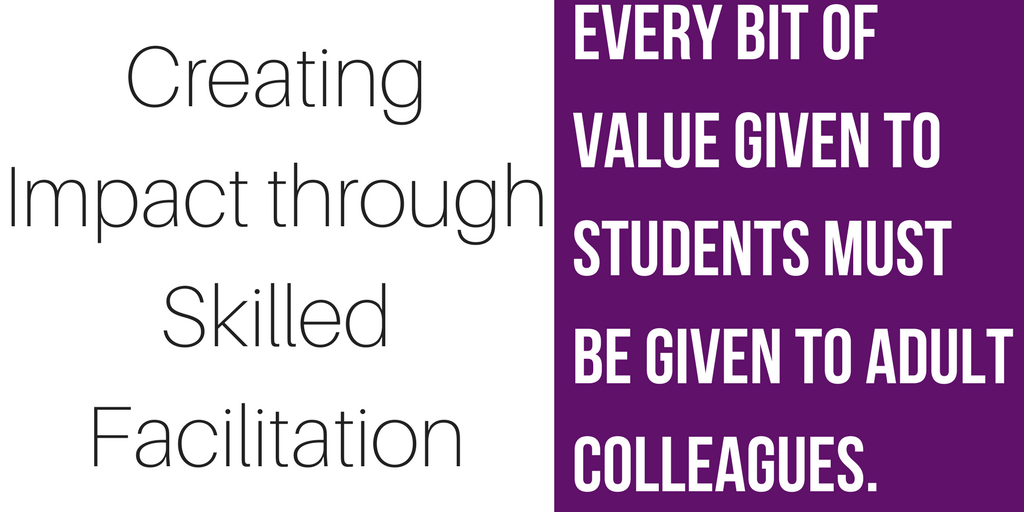 Left: "Creating Impact through Skilled Facilitation" in black text on white. Right: "Every bit of value given to students must be given to adult colleagues." in white text on purple.